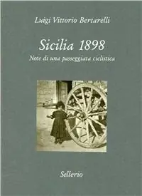 Non Perdere Sicilia 1898. Note di una passeggiata ciclistica