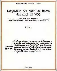 Occasione L‘ ospedale dei pazzi di Roma dai papi al ‘900. Vol. 1 Fonti per la storia della follia S. Maria della Pietà e il suo archivio storico (Secc. XVI-XX).