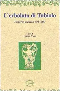 L‘erbolato di Tubiolo. Erbario rustico del ‘600 Spedizione Espresso