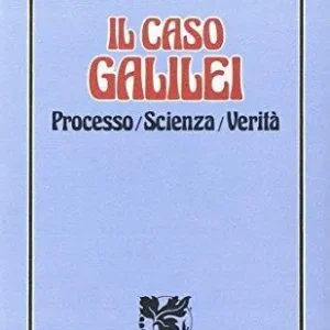 Il caso Galilei. Processo, scienza, verità Offerta Lampo