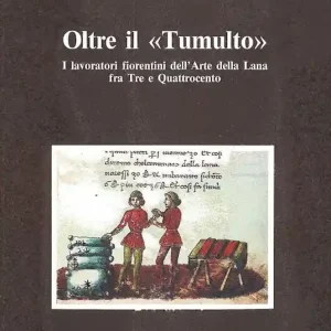 Oltre il «tumulto». I lavoratori fiorentini dell‘arte della lana fra il Tre e Quattrocento Compra Oggi Stesso