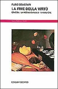 Sconto La fine della virtù. Gracián, La Rochefoucauld, La Bruyère