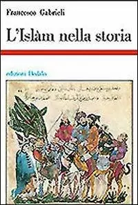 L‘ islam nella storia. Saggi di storia e storiografia musulmana Promozione Esclusiva