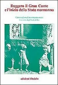 Nuova Collezione Ruggero il gran conte e l‘inizio dello Stato normanno. Atti delle 2e Giornate normanno-sveve