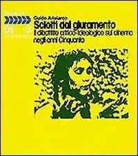 Sciolti dal giuramento. Il dibattito critico-ideologico sul cinema negli anni ‘50 Acquista Ora