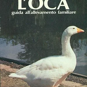 L‘ oca. Guida all‘allevamento familiare Novità