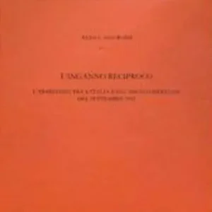 L‘ inganno reciproco. L‘armistizio tra l‘Italia e gli anglo-americani del settembre 1943 Quantità Limitata