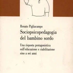 Reso Gratuito Sociopsicopedagogia del bambino sordo. Una risposta protagonistica sull‘educazione e riabilitazione sino a sei anni