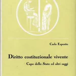A Buon Prezzo Diritto costituzionale vivente. Capo dello Stato ed altri saggi