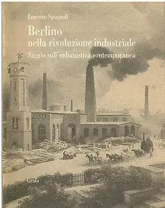 Berlino nella rivoluzione industriale. Saggio sull‘urbanistica contemporanea Sconto