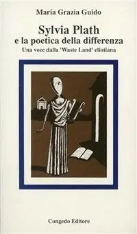 Popolare Sylvia Plath e la poetica della differenza. Una voce della «Waste Land» eliotiana