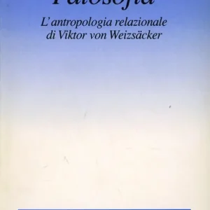 Affare Patosofia. L‘antropologia relazionale di Viktor von Weizsäcker