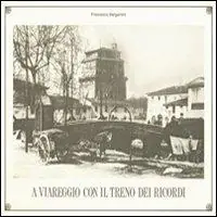 A Viareggio con il treno dei ricordi. Ediz. illustrata Promozione Esclusiva