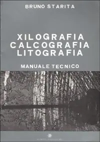 Xilografia, calcografia, litografia. Manuale tecnico Ultime Pezzi