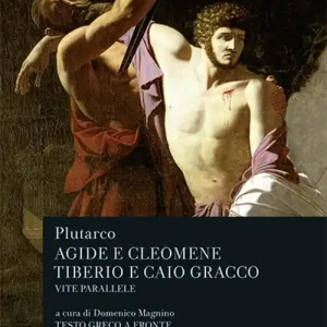 Ultime Pezzi Vite parallele. Agide e Cleomene-Tiberio e Caio Gracco