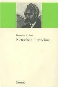 Bestseller Nietzsche e il criticismo. Elementi kantiani e neokantiani e critica della dialettica hegeliana nella formazione del giovane Nietzsche