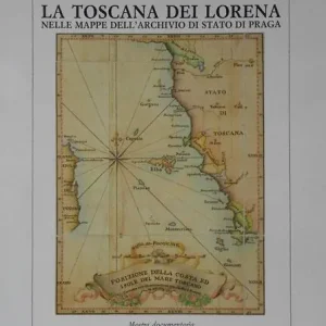 Prezzo Scontato La Toscana dei Lorena nelle mappe dell‘Archivio di Stato di Praga. Memorie ed immagini di un Granducato. Catalogo e mostra documentaria (Firenze, 1991)