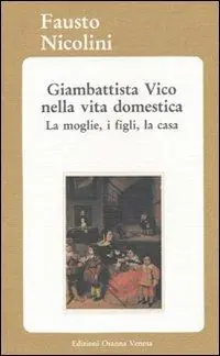 Prezzo Conveniente Giambattista Vico nella vita domestica. La moglie, i figli, la casa