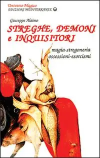 Offerta Speciale Streghe, demoni e inquisitori. Magia, stregoneria, ossesioni, esorcismi