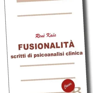 Fusionalità. Scritti di psicoanalisi clinica Occasione