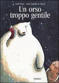 Un orso troppo gentile. Ediz. illustrata Vendita Finale