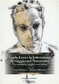 Carlo Levi e la letteratura di viaggio del Novecento. Tra memoria, saggio e narrativa Vendita Finale