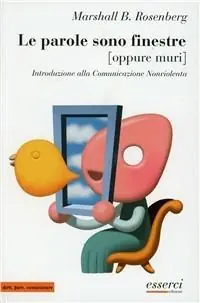 Spedito Oggi Le parole sono finestre (oppure muri). Introduzione alla comunicazione nonviolenta