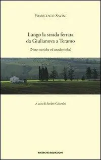 Compra Adesso Lungo la strada ferrata da Giulianova a Teramo. Note storiche ed anedottiche (rist. anast. 1927)