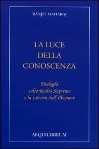 Ultimissimo Modello La luce della conoscenza. Dialoghi sulla realtà suprema e la libertà dell‘illusione