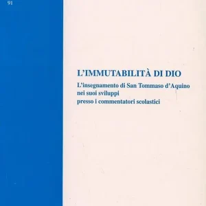 L‘immutabilità di Dio. L‘insegnamento di san Tommaso d‘Aquino nei suoi sviluppo presso i commentatori Direttamente Dal Produttore