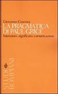 La pragmatica di Paul Grice. Intenzioni, significato, comunicazione Prezzo Scontato
