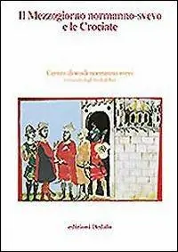 Ultime Pezzi Il Mezzogiorno normanno-svevo e le crociate. Atti delle 14/e Giornate normanno-sveve