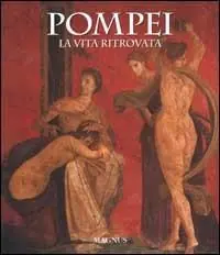 Pompei. La vita ritrovata. Ediz. illustrata Ordina Subito
