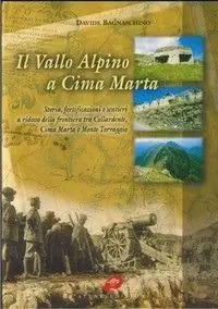 Il vallo alpino a cima Marta. Storia, fortificazioni e sentieri della frontiera tra colle Ardente, cima Marta e monte Torraggio Ordina Subito