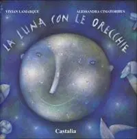 Soddisfatti O Rimborsati La luna con le orecchie. Ediz. illustrata