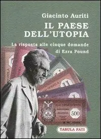 Il paese dell‘utopia. La risposta alle cinque domande di Ezra Pound Quantità Limitata
