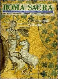 Roma sacra. Guida alle chiese della città eterna. Vol. 25 25° itinerario. La necropoli vaticana. Affare