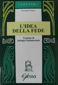 L‘idea della fede. Trattato di teologia fondamentale Prezzo Ridotto