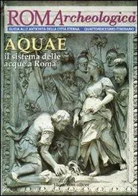 Occasione Imperdibile Roma archeologica. 14º itinerario Aquae. Il sistema delle acque a Roma