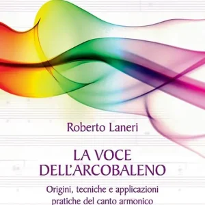 La voce dell‘arcobaleno. Le straordinarie applicazioni del canto armonico A Buon Prezzo