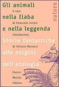 Gli animali nella fiaba e nella leggenda. Storie fantastiche alle origini dell‘etologia Direttamente Dal Produttore