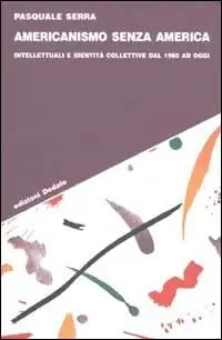 Più Venduto Americanismo senza America. Intellettuali e identità collettive dal 1960 ad oggi