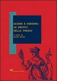 Azione e persona le radici della prassi Professionale