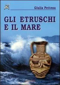 Gli etruschi e il mare Direttamente Dal Produttore