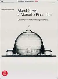 Ultima Occasione Albert Speer e Marcello Piacentini l‘architettura del totalitarismo negli anni Trenta. Ediz. illustrata