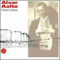 Non Perdere Alvar Aalto. Visioni urbane. Ediz. illustrata
