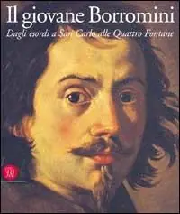Quantità Limitata Il giovane Borromini. Dagli esordi a San Carlo alle quattro fontane. Ediz. illustrata