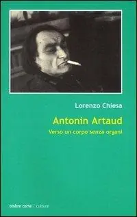 Antonin Artaud. Verso un corpo senza organi Ordina Subito