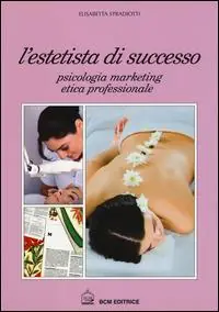 Consegna Rapida L‘estetista di succcesso. Psicologia, marketing, etica professionale