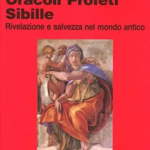 Oracoli, profeti, sibille. Rivelazione e salvezza nel mondo antico Ultime Pezzi
